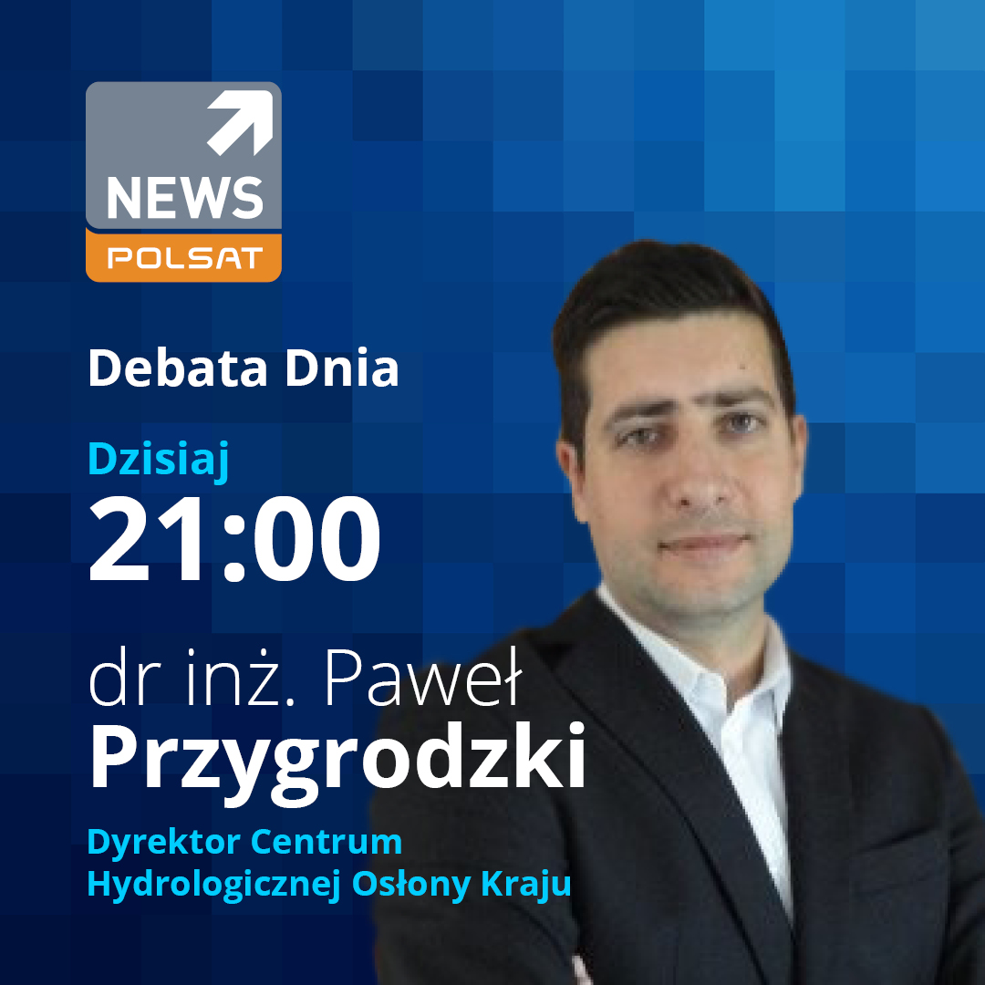 Dr inż. Paweł Przygrodzki, Dyrektor Centrum Hydrologicznej Osłony Kraju będzie gościem red. Agnieszki Gozdyry w „Debacie Dnia” na antenie Polsat News