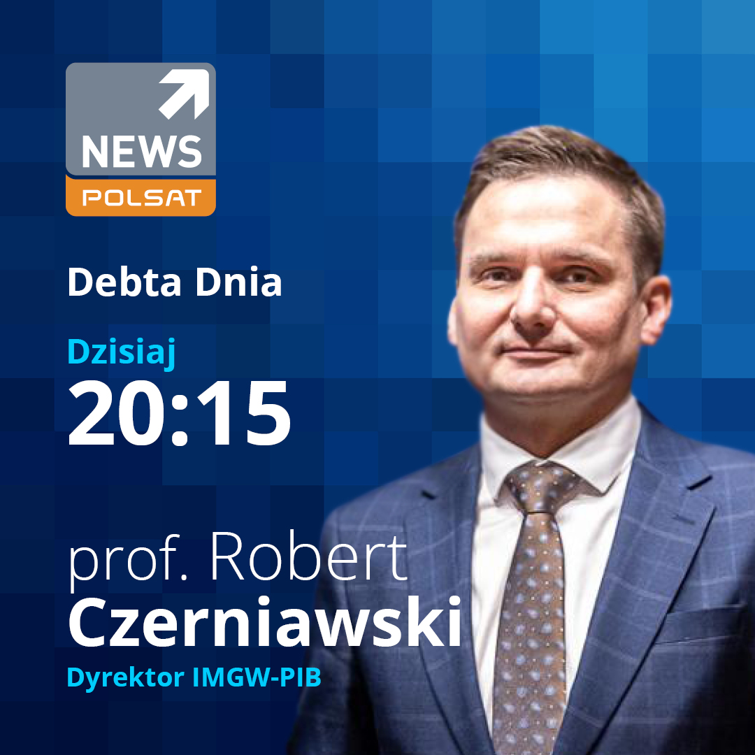 prof. dr. hab. Robert Czerniawski Dyrektor IMGW- PIB będzie gościem red. Agnieszki Gozdyry w programie „Debata Dnia” w Polsat News