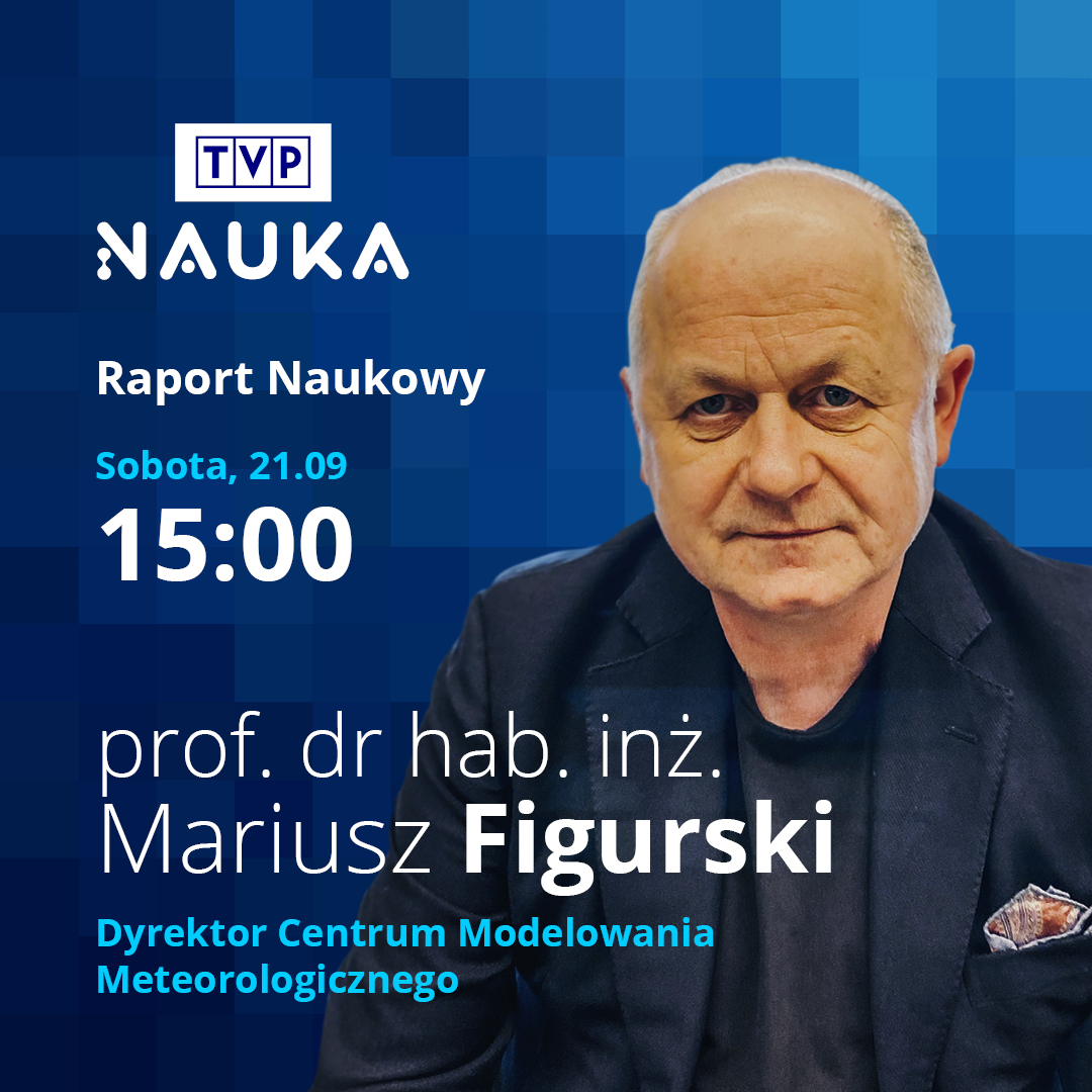 Już dziś o godzinie 15:00 gościem programu Raport Naukowy w TVP Nauka będzie prof. dr. hab. inż. Mariusz Figurski Dyrektor Centrum Modelowania Meteorologicznego IMGW-PIB