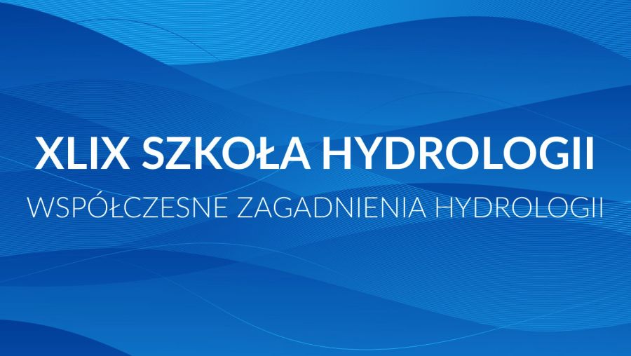 49. Szkoła Hydrologii „Współczesne zagadnienia hydrologii”, 10-13 maja 2022