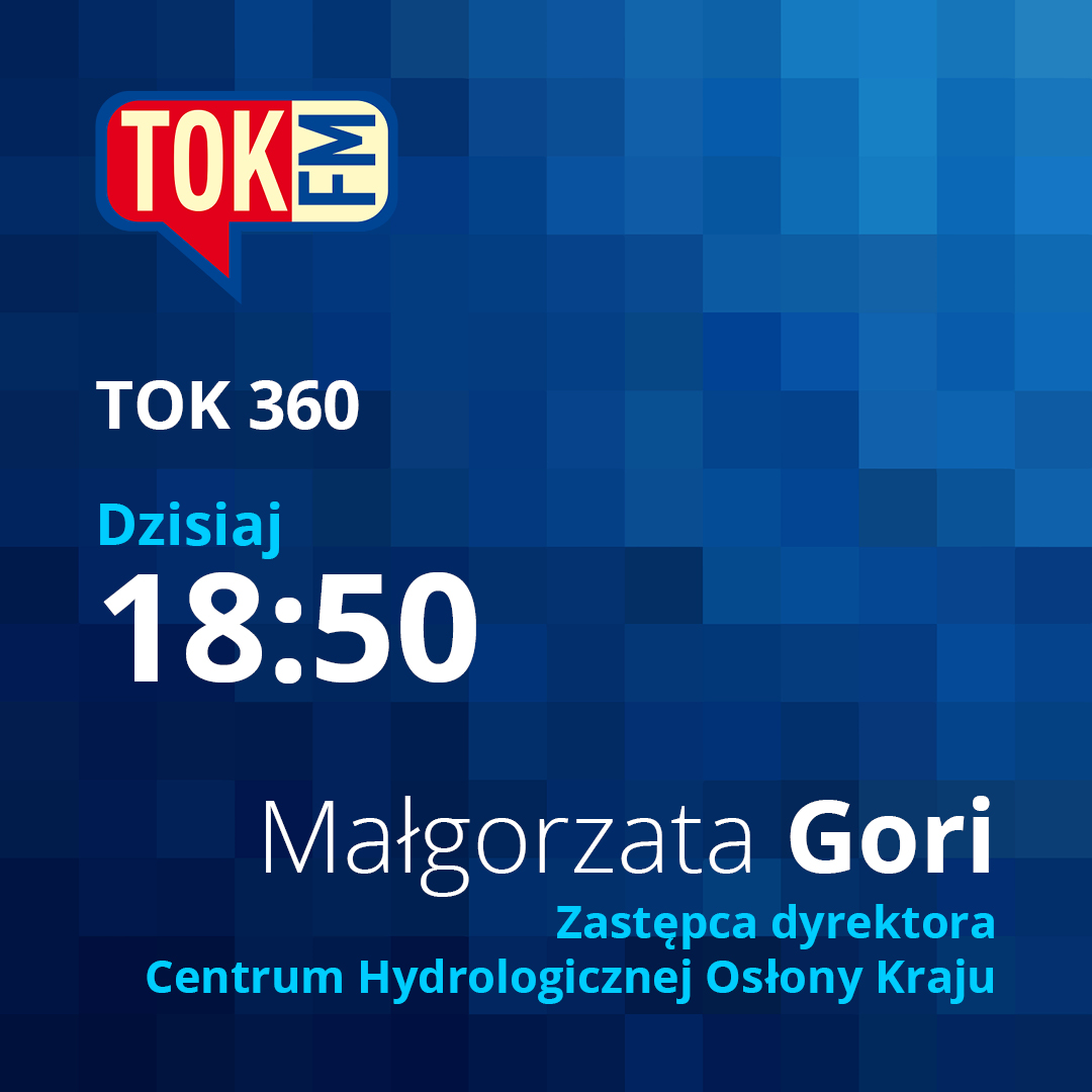 Zastępca dyrektora Centrum Hydrologicznej Osłony Kraju Małgorzata Gori będzie gościem radia TOK FM w audycji „Tok36″