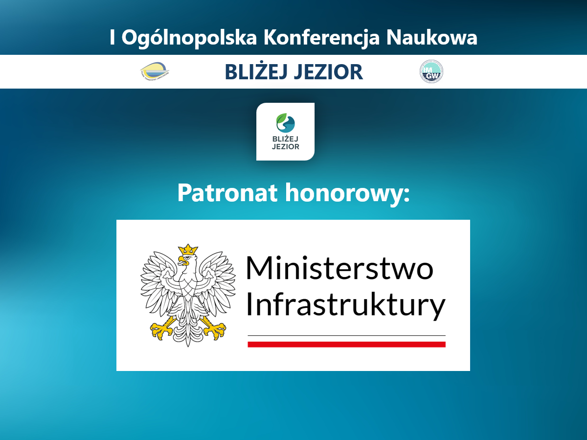 Patronat honorowy Ministra Infrastruktury dla I Ogólnopolskiej Konferencji Naukowej BLIŻEJ JEZIOR