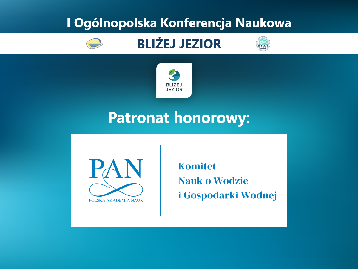 Patronat honorowy Polskiej Akademii Nauk dla I Ogólnopolskiej Konferencji Naukowej BLIŻEJ JEZIOR